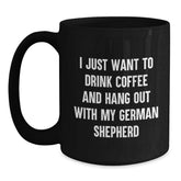Funny German Shepherd Dog Lover Gifts for Him or Her - I Just Want to Drink Coffee and Hang Out with My German Shepherd, Black Coffee Mug for Birthday, Gifts from Friends, Coworkers, or Family - Main